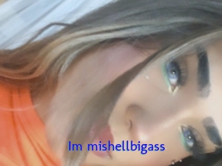 Im_mishellbigass